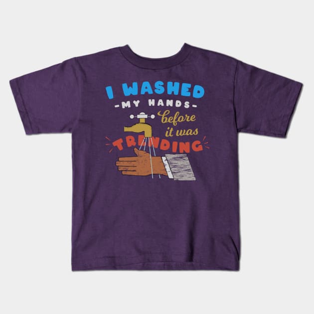 I washed my hands before it was trending Kids T-Shirt by Mako Design 